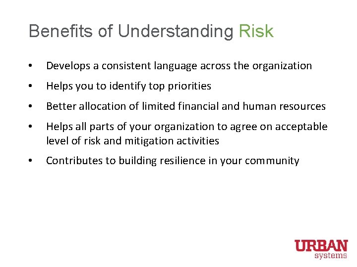 Benefits of Understanding Risk • Develops a consistent language across the organization • Helps