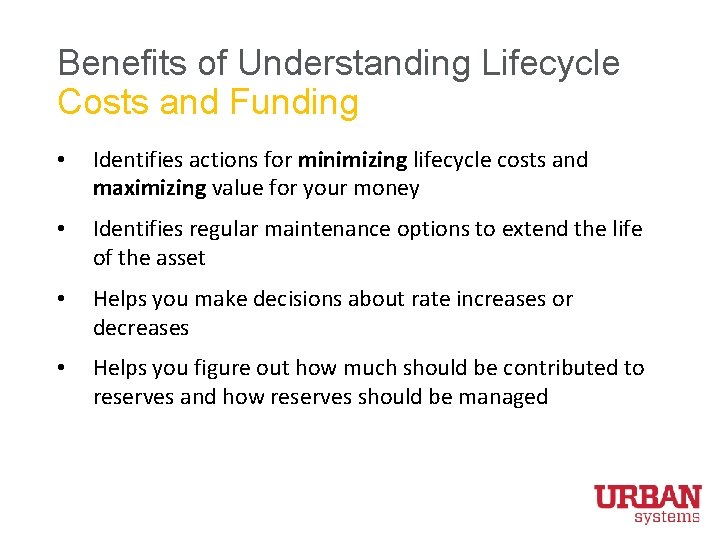 Benefits of Understanding Lifecycle Costs and Funding • Identifies actions for minimizing lifecycle costs