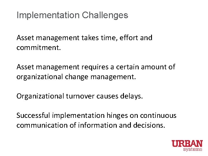 Implementation Challenges Asset management takes time, effort and commitment. Asset management requires a certain