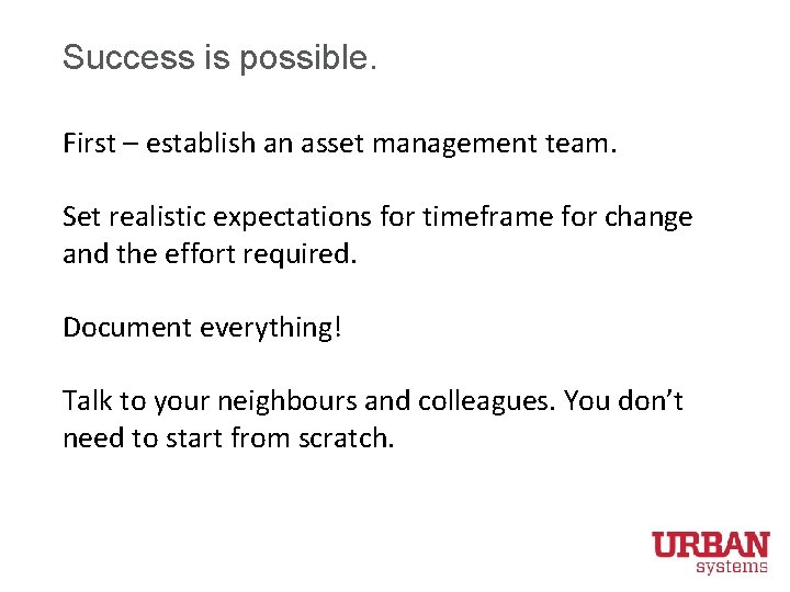 Success is possible. First – establish an asset management team. Set realistic expectations for