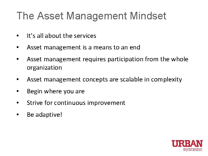 The Asset Management Mindset • It’s all about the services • Asset management is
