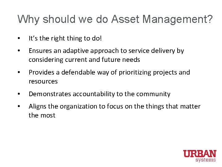 Why should we do Asset Management? • It’s the right thing to do! •