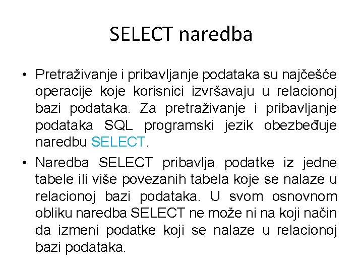 SELECT naredba • Pretraživanje i pribavljanje podataka su najčešće operacije korisnici izvršavaju u relacionoj