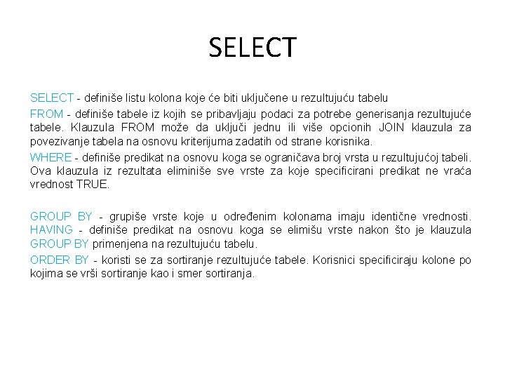 SELECT - definiše listu kolona koje će biti uključene u rezultujuću tabelu FROM -