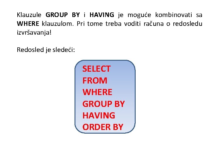 Klauzule GROUP BY i HAVING je moguće kombinovati sa WHERE klauzulom. Pri tome treba