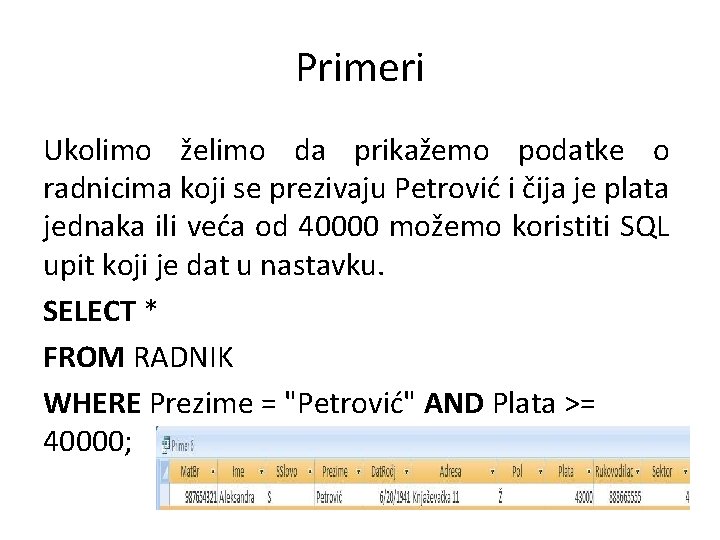 Primeri Ukolimo želimo da prikažemo podatke o radnicima koji se prezivaju Petrović i čija