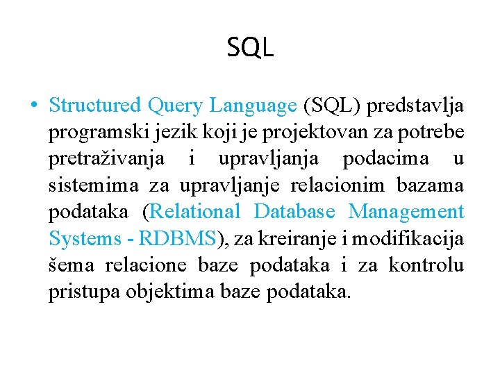 SQL • Structured Query Language (SQL) predstavlja programski jezik koji je projektovan za potrebe