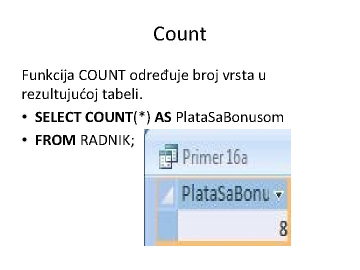 Count Funkcija COUNT određuje broj vrsta u rezultujućoj tabeli. • SELECT COUNT(*) AS Plata.