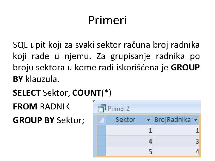 Primeri SQL upit koji za svaki sektor računa broj radnika koji rade u njemu. Primeri SQL upit koji za svaki sektor računa broj radnika koji rade u njemu.