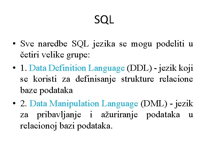 SQL • Sve naredbe SQL jezika se mogu podeliti u četiri velike grupe: •