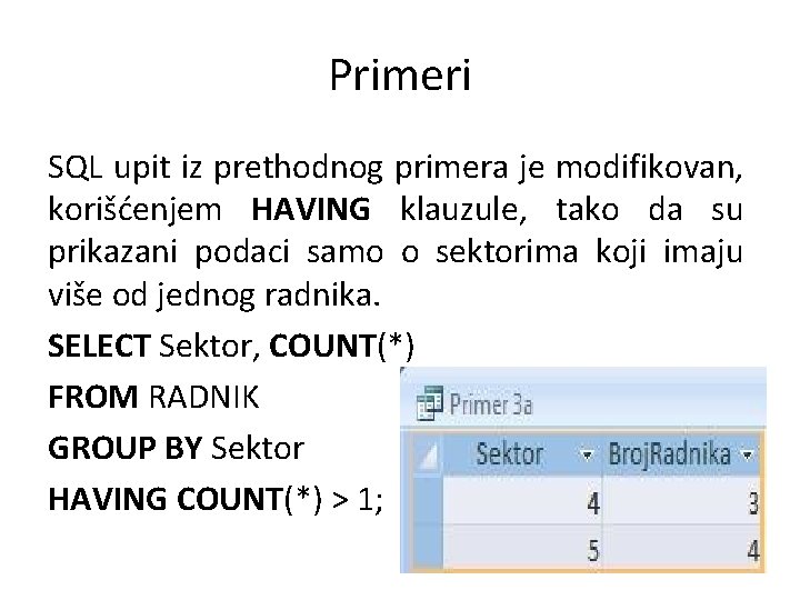 Primeri SQL upit iz prethodnog primera je modifikovan, korišćenjem HAVING klauzule, tako da su
