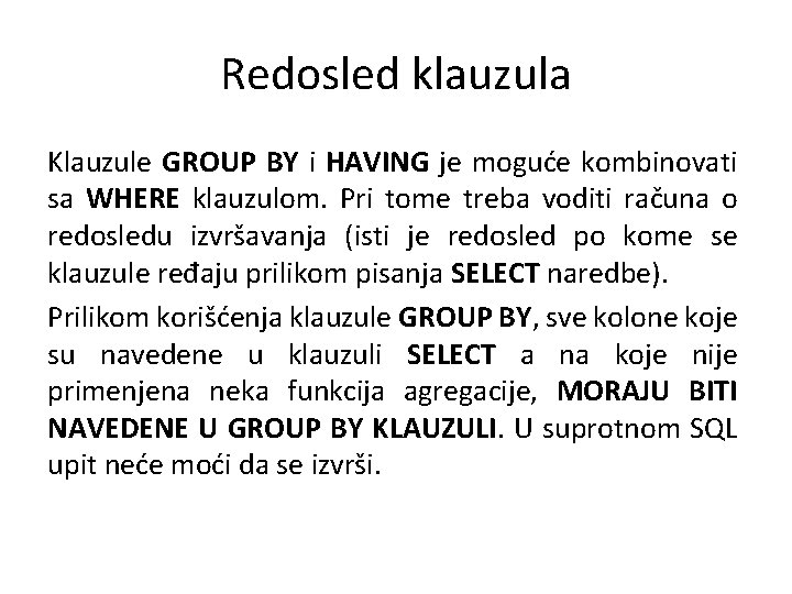Redosled klauzula Klauzule GROUP BY i HAVING je moguće kombinovati sa WHERE klauzulom. Pri