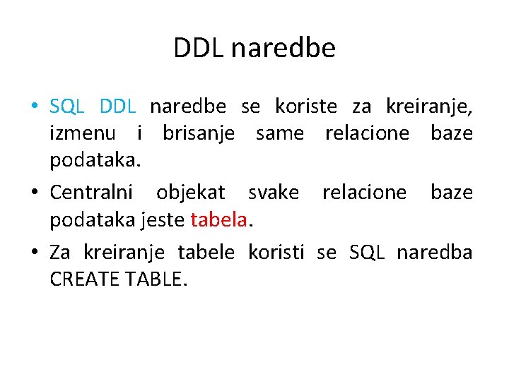 DDL naredbe • SQL DDL naredbe se koriste za kreiranje, izmenu i brisanje same