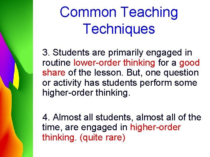 Common Teaching Techniques 3. Students are primarily engaged in routine lower-order thinking for a