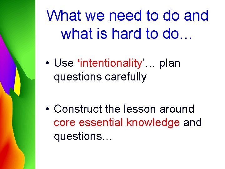 What we need to do and what is hard to do… • Use ‘intentionality’…