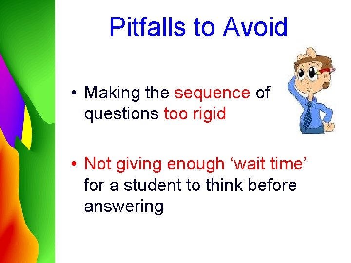 Pitfalls to Avoid • Making the sequence of questions too rigid • Not giving