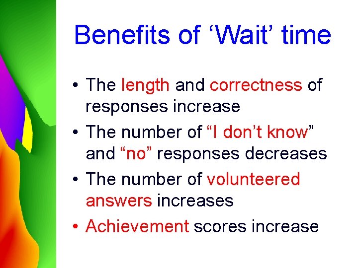 Benefits of ‘Wait’ time • The length and correctness of responses increase • The