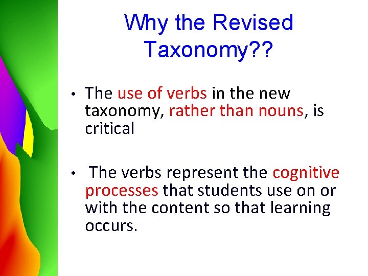 Why the Revised Taxonomy? ? • The use of verbs in the new taxonomy,