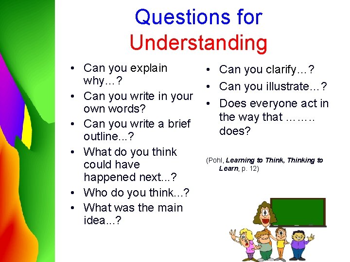 Questions for Understanding • Can you explain why…? • Can you write in your