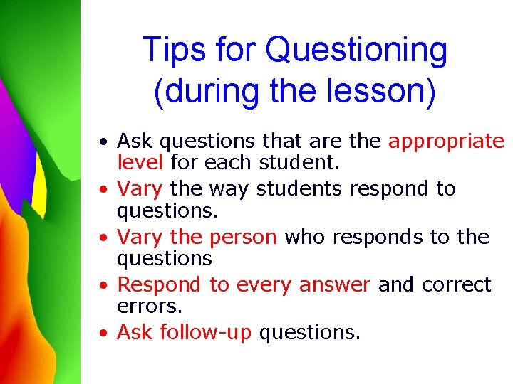 Tips for Questioning (during the lesson) • Ask questions that are the appropriate level