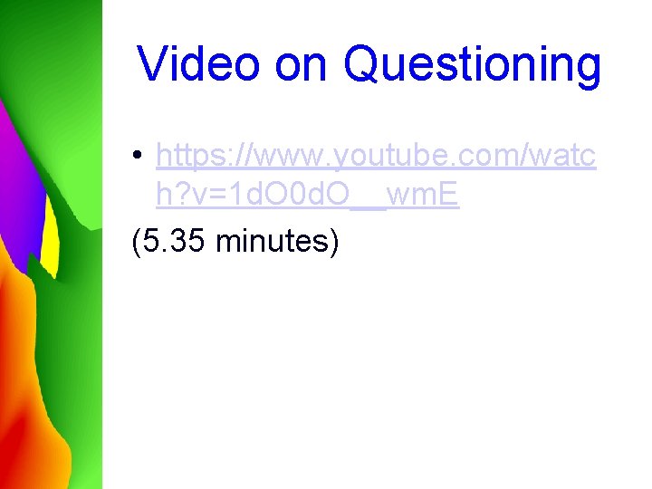 Video on Questioning • https: //www. youtube. com/watc h? v=1 d. O 0 d.