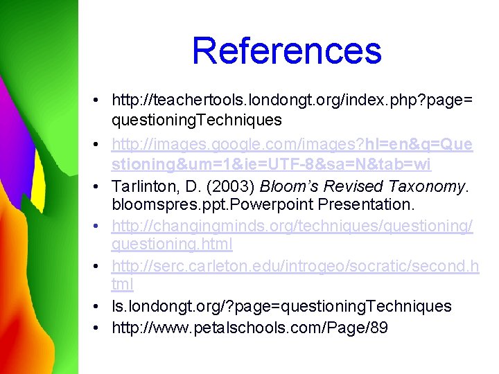 References • http: //teachertools. londongt. org/index. php? page= questioning. Techniques • http: //images. google.