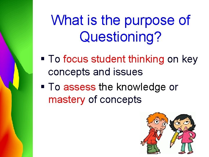 What is the purpose of Questioning? § To focus student thinking on key concepts