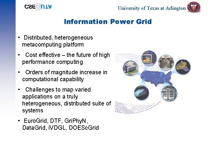 University of Texas at Arlington Information Power Grid • Distributed, heterogeneous metacomputing platform •