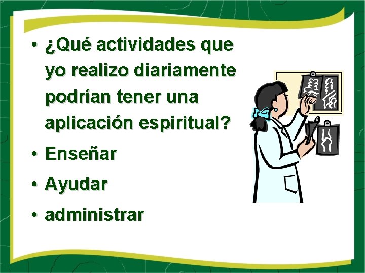  • ¿Qué actividades que yo realizo diariamente podrían tener una aplicación espiritual? •