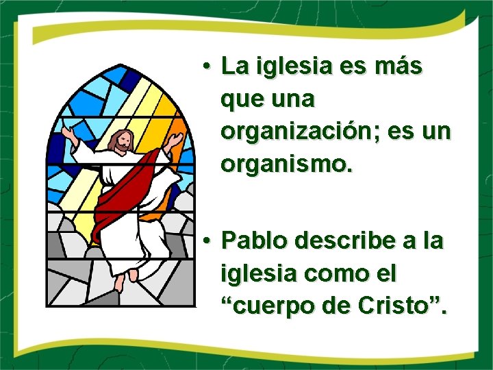  • La iglesia es más que una organización; es un organismo. • Pablo