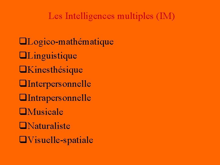 Les Intelligences multiples (IM) q. Logico-mathématique q. Linguistique q. Kinesthésique q. Interpersonnelle q. Intrapersonnelle