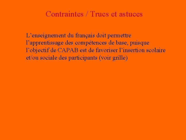 Contraintes / Trucs et astuces L’enseignement du français doit permettre l’apprentissage des compétences de