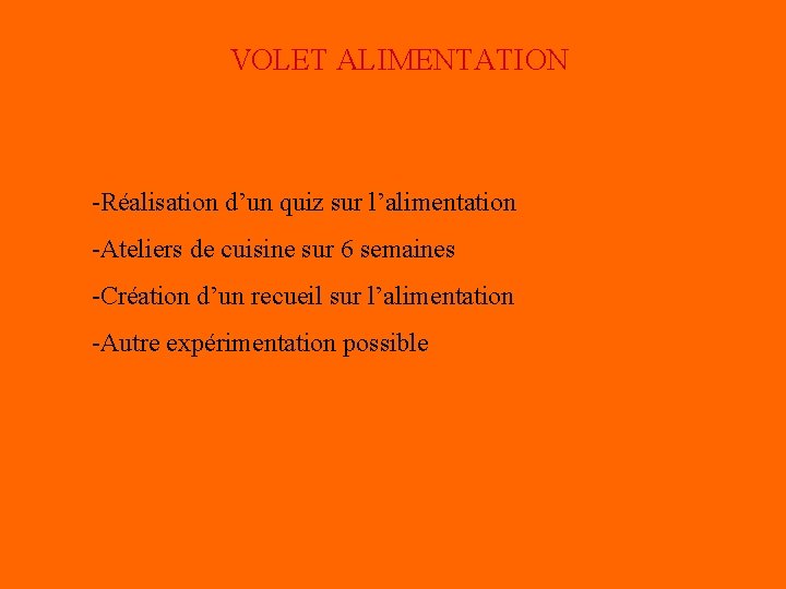 VOLET ALIMENTATION -Réalisation d’un quiz sur l’alimentation -Ateliers de cuisine sur 6 semaines -Création