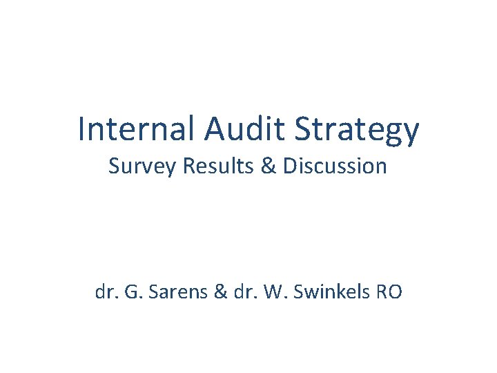 Internal Audit Strategy Survey Results & Discussion dr. G. Sarens & dr. W. Swinkels