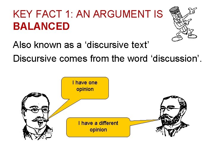 KEY FACT 1: AN ARGUMENT IS BALANCED Also known as a ‘discursive text’ Discursive