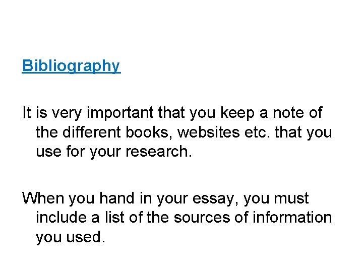 Bibliography It is very important that you keep a note of the different books,