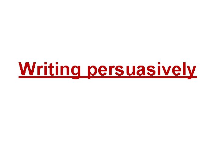 Writing persuasively 