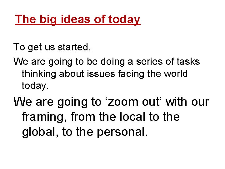 The big ideas of today To get us started. We are going to be