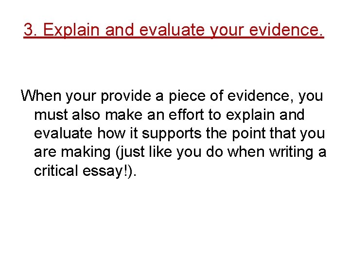 3. Explain and evaluate your evidence. When your provide a piece of evidence, you