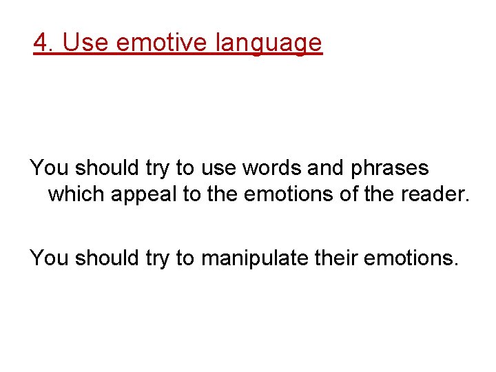 4. Use emotive language You should try to use words and phrases which appeal