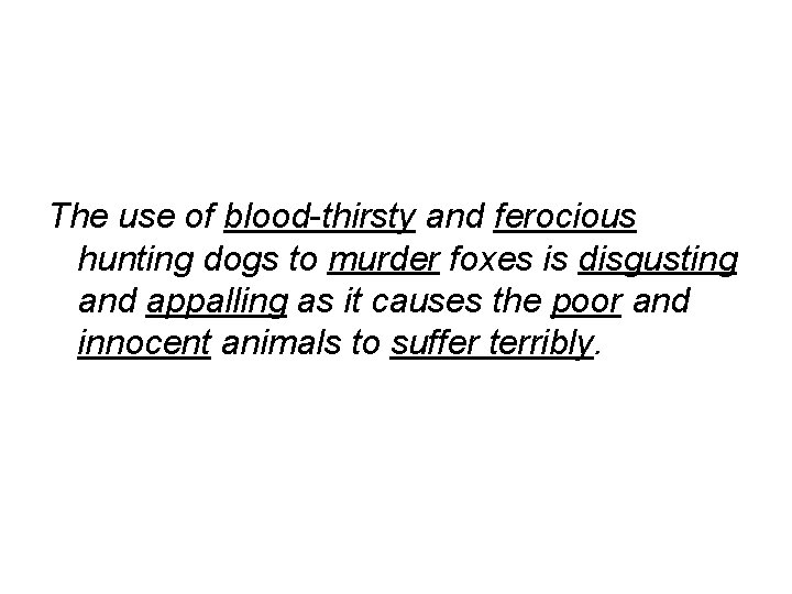 The use of blood-thirsty and ferocious hunting dogs to murder foxes is disgusting and