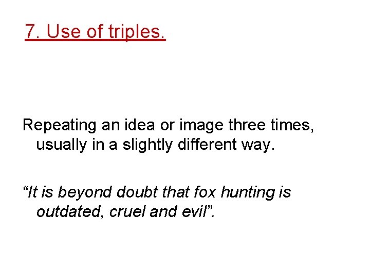 7. Use of triples. Repeating an idea or image three times, usually in a