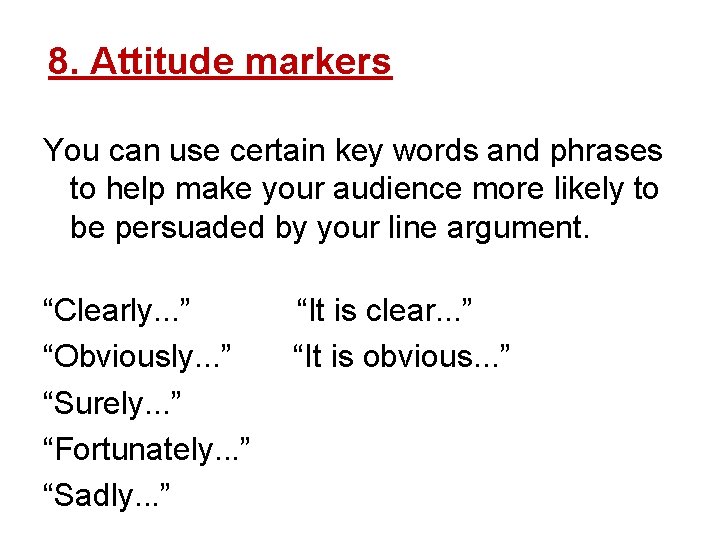 8. Attitude markers You can use certain key words and phrases to help make