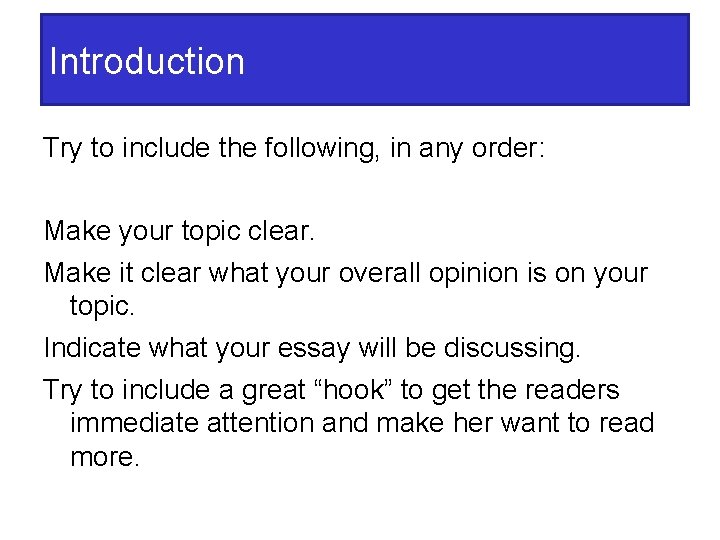 Introduction Try to include the following, in any order: Make your topic clear. Make