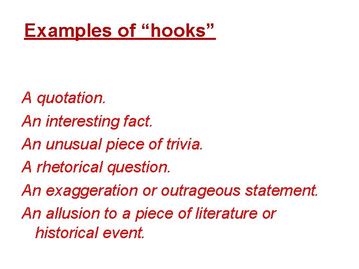 Examples of “hooks” A quotation. An interesting fact. An unusual piece of trivia. A