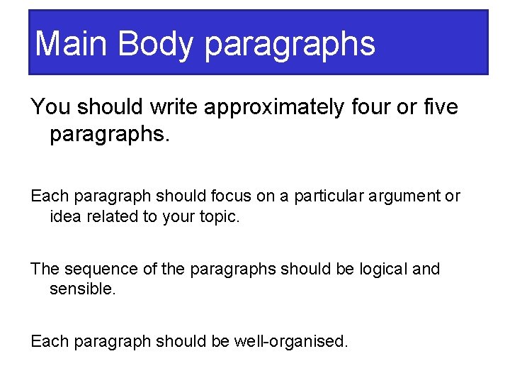 Main Body paragraphs You should write approximately four or five paragraphs. Each paragraph should