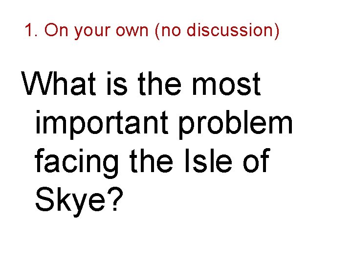 1. On your own (no discussion) What is the most important problem facing the