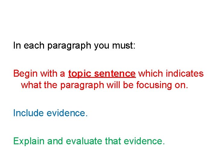 In each paragraph you must: Begin with a topic sentence which indicates what the