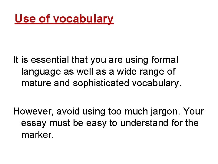 Use of vocabulary It is essential that you are using formal language as well