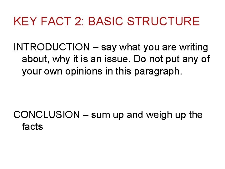 KEY FACT 2: BASIC STRUCTURE INTRODUCTION – say what you are writing about, why